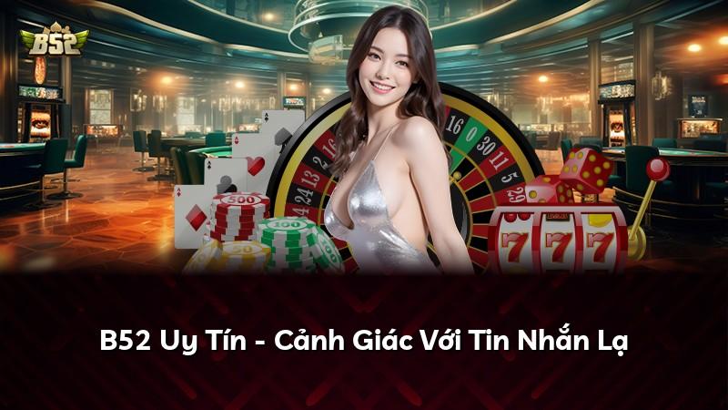 B52 Uy Tín - Cảnh Giác Với Tin Nhắn Lạ