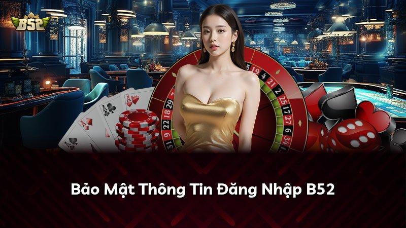 Bảo Mật Thông Tin Đăng Nhập B52