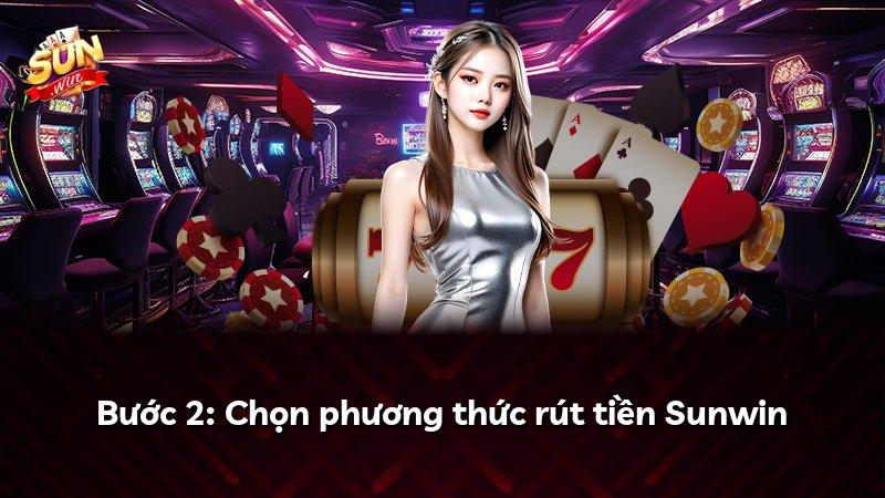 Bước 2: Chọn phương thức rút tiền Sunwin