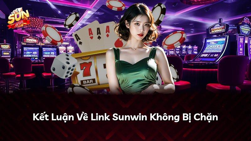 Kết Luận Về Link Sunwin Không Bị Chặn