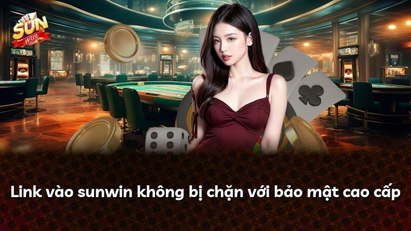 Link vào sunwin không bị chặn với bảo mật cao cấp