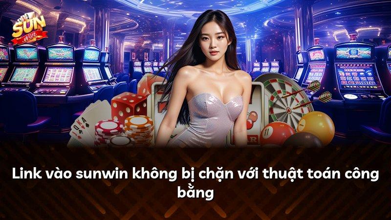 Link vào sunwin không bị chặn với thuật toán công bằng