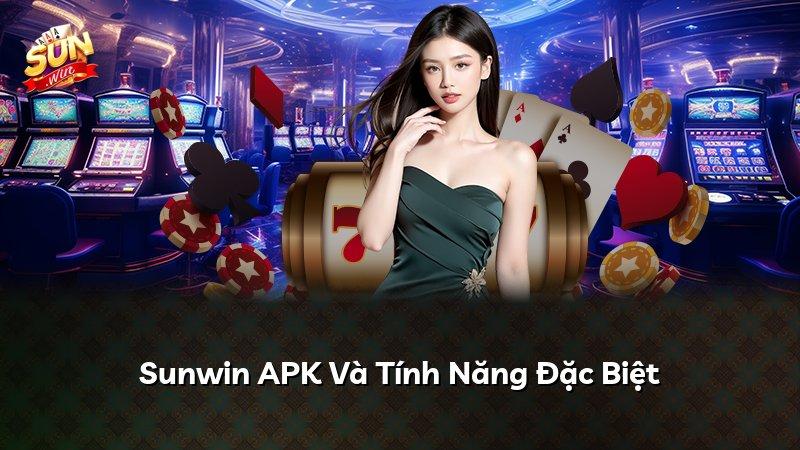 Sunwin APK Và Tính Năng Đặc Biệt