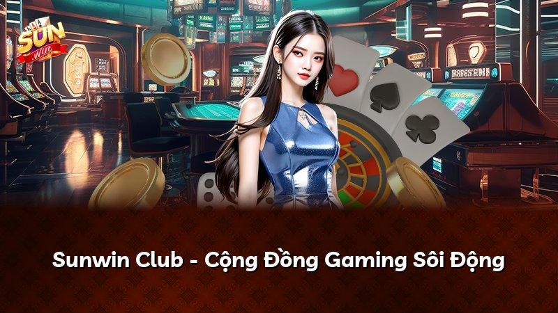 Sunwin Club - Cộng Đồng Gaming Sôi Động