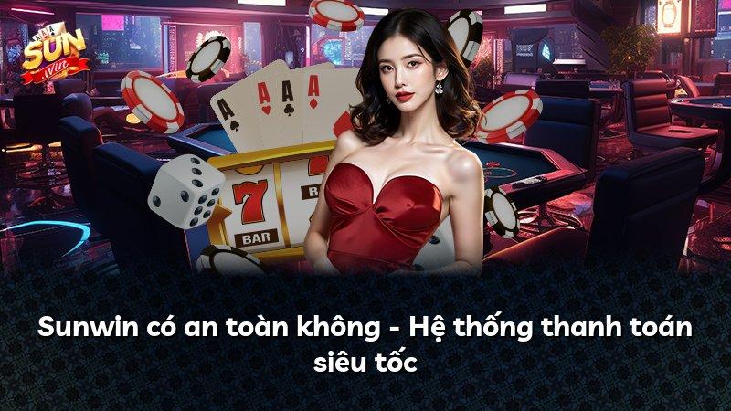 Sunwin có an toàn không - Hệ thống thanh toán siêu tốc