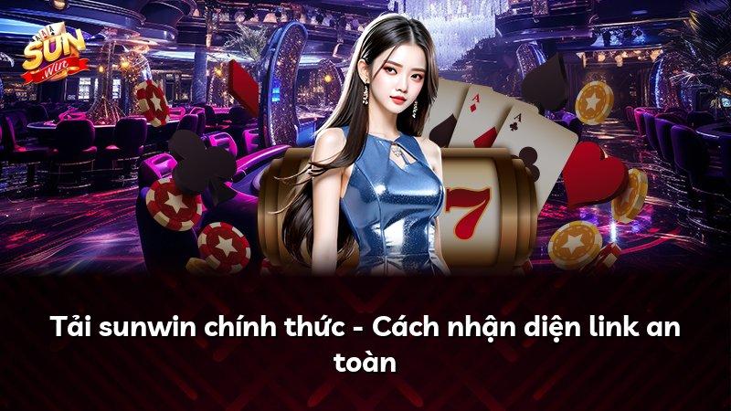 Tải sunwin chính thức - Cách nhận diện link an toàn