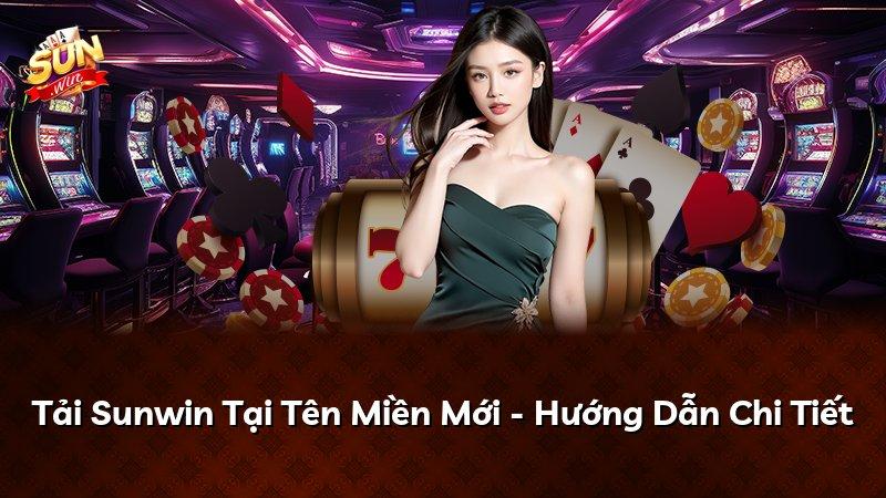 Tải Sunwin Tại Tên Miền Mới - Hướng Dẫn Chi Tiết