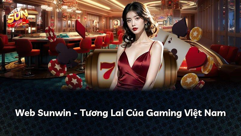 Web Sunwin - Tương Lai Của Gaming Việt Nam